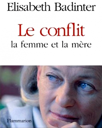 Élisabeth_Badinter, Féminisme, allaitement_maternel, Droits_des_femmes, la_famille, Le_conflit_la_femme_et_la_mère